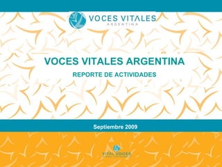Septiembre 2009 VOCES VITALES ARGENTINA REPORTE DE ACTIVIDADES 