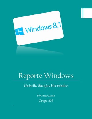Reporte Windows
Guisella Barajas Hernández
Prof. Hugo Acosta
Grupo 203
+
 