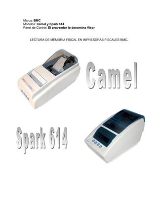 Marca: BMC
Modelos: Camel y Spark 614
Panel de Control: El proveedor lo denomina Visor


    LECTURA DE MEMORIA FISCAL EN IMPRESORAS FISCALES BMC.
 