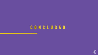 C O N C L U S Ã O
 