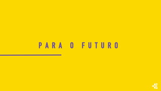 P A R A O F U T U R O
 