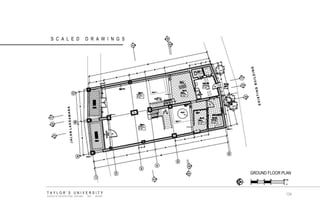 TAYLOR‟S UNIVERSITY SCHOOL OF ARCHITECTURE, BUILDING AND DESIGN SCALED DRAWINGS 
GROUND FLOOR PLAN 
134  