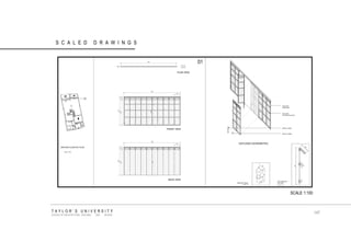 TAYLOR‟S UNIVERSITY SCHOOL OF ARCHITECTURE, BUILDING AND DESIGN SCALED DRAWINGS SCALE 1:8 SCALE 1:16 SCALE 1:100 D1 
SCALE 1: 400 
147  