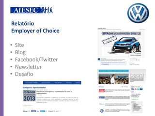 Relatório
Employer of Choice

•   Site
•   Blog
•   Facebook/Twitter
•   Newsletter
•   Desafio
 