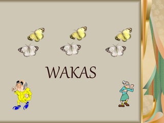 WAKAS
 