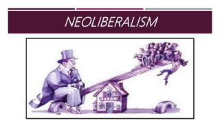 NEOLIBERALISM
 