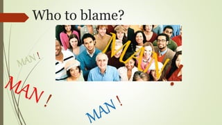 Who to blame?
 
