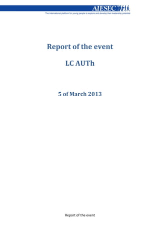 Report of the event
Report of the event
LC AUTh
5 of March 2013
 