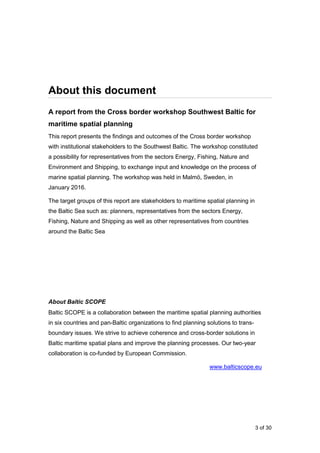 3 of 30
About this document
A report from the Cross border workshop Southwest Baltic for
maritime spatial planning
This re...