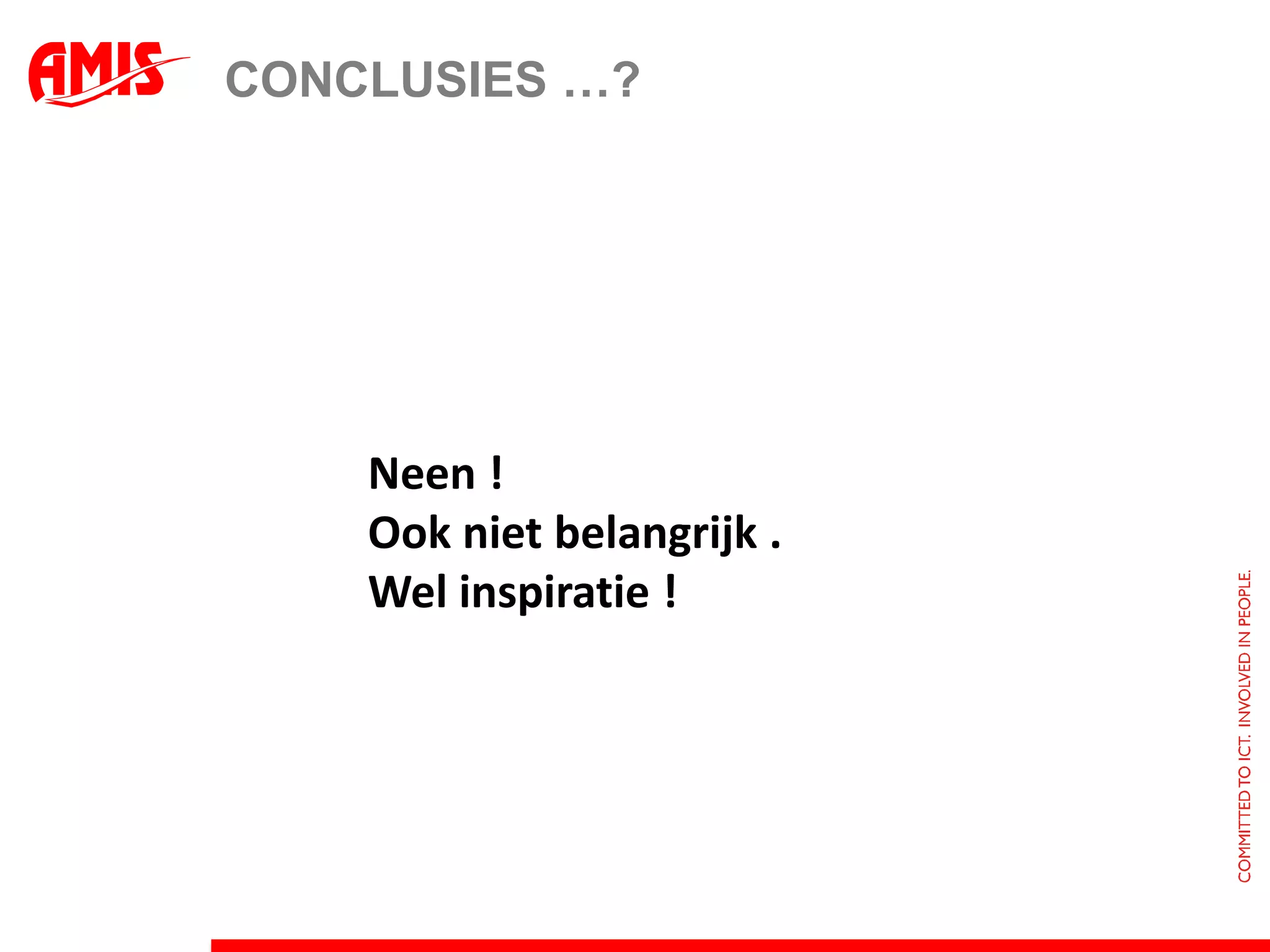 Innovatie is noodzaak, wordt transformatie - LinkedinIedereen kent onze missie – voorwaarde tot innovatieDe IN-day geeft de beste ideeën !Try many ideas and fail fast - AmazonFalen is geen optie maar een verplichting !Begin bij de klant en werk dan terug …Profit is for later …. – YammerGrow big fast- on24