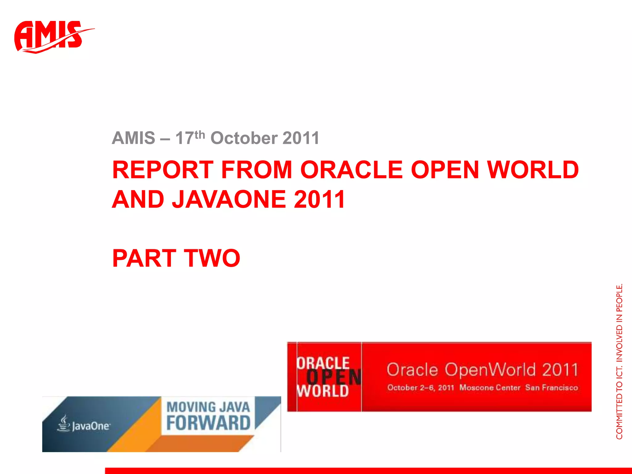 Report from oracle open world and JavaOne 2011Part TwoAMIS – 17th October 2011