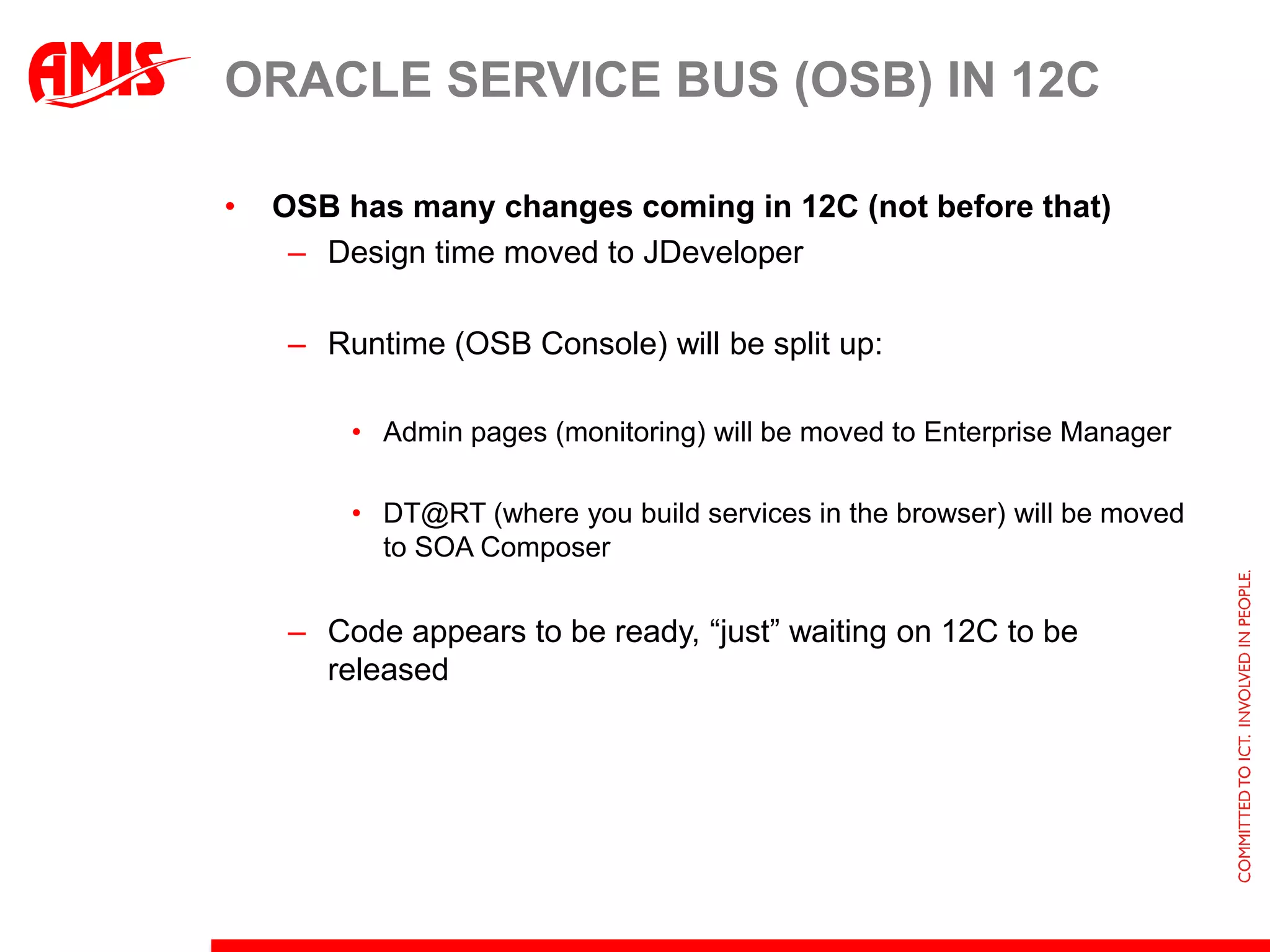 ORACLE SOA Suite directionsOracle has the most complete stack todayOracle has the most integrated stack todayNo technology disruption in 12cFocus areas:Industrial SOA