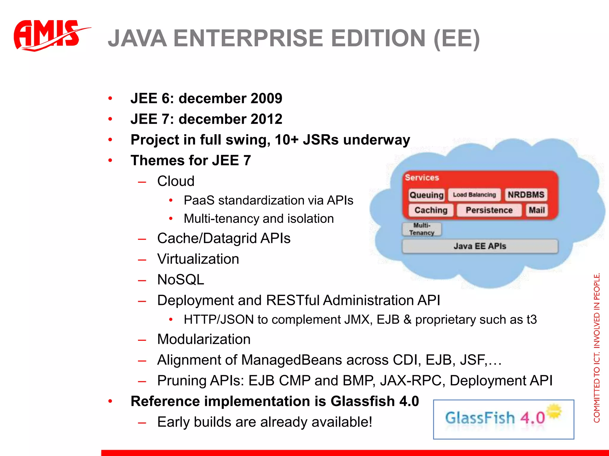 Java 9 SEThemesSelf tuning Java Virtual MachineBetter integration with native libraries on O/SSupport for BigData (e.g. Collections > 2 Gb)Inter-platform object exchange protocolAdvanced concurrency on multi-core systemsReification (extension of generics)ContinuationsMerge between SE and ME2015?