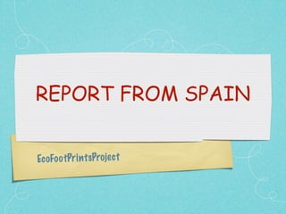 REPORT FROM SPAIN


Ec oFoo tPri n tsProjec t
 