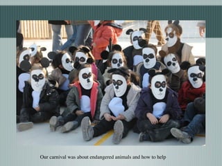 Our carnival was about endangered animals and how to help