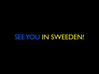 SEE YOU IN SWEEDEN!