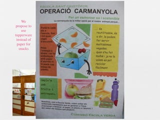 We
propose to
use
tupperware
instead of
paper for
snacks