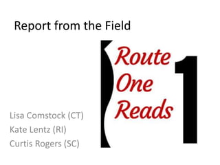 Report from the Field
Lisa Comstock (CT)
Kate Lentz (RI)
Curtis Rogers (SC)
 