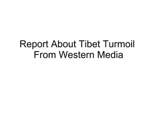 Report About Tibet T urmoil  From Western Media 