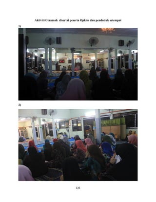 135
Aktiviti Ceramah disertai peserta Opkim dan penduduk setempat
1)
2)
 