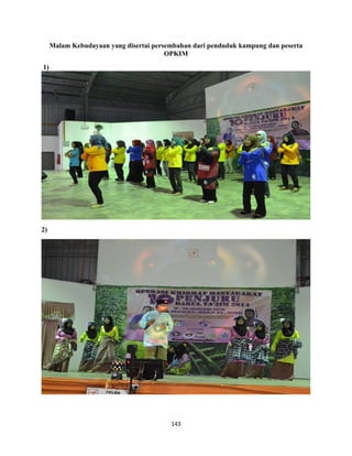 143
Malam Kebudayaan yang disertai persembahan dari penduduk kampung dan peserta
OPKIM
1)
2)
 