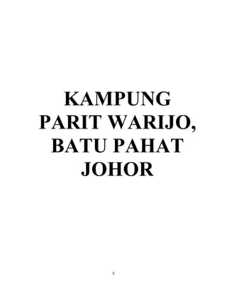 5
KAMPUNG
PARIT WARIJO,
BATU PAHAT
JOHOR
 