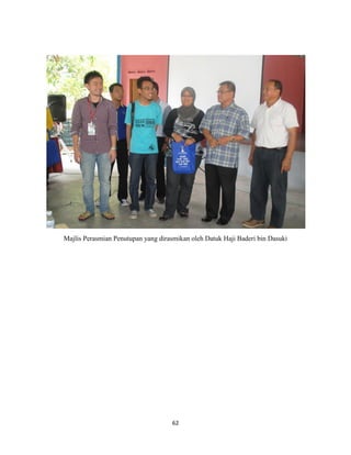 62
Majlis Perasmian Penutupan yang dirasmikan oleh Datuk Haji Baderi bin Dasuki
 