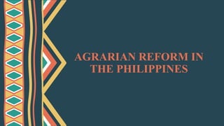 AGRARIAN REFORM IN
THE PHILIPPINES
 