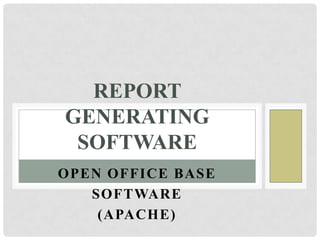 OPEN OFFICE BASE
SOFTWARE
(APACHE)
REPORT
GENERATING
SOFTWARE
 