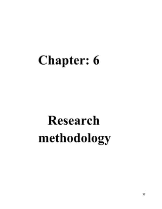 37
Chapter: 6
Research
methodology
 