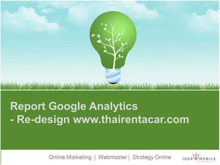 Report Google Analytics
- Re-design www.thairentacar.com
 