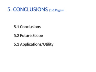 5.1 Conclusions
5.2 Future Scope
5.3 Applications/Utility
5. CONCLUSIONS (1-3 Pages)
 