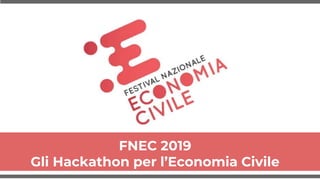 FNEC 2019
Gli Hackathon per l’Economia Civile
 