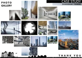 CASE STUDY
SHA NGHA I TO WER
P H O T O
GALLERY
T H A N K Y O U
 