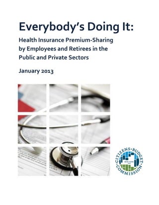 Everybody’s Doing It:
Health Insurance Premium-Sharing
by Employees and Retirees in the
Public and Private Sectors
January 2013
 