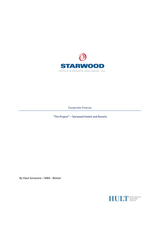 Corporate Finance
“The Project” – Starwood Hotels and Resorts

By Vipul Sonavane – MBA - Waitan

 