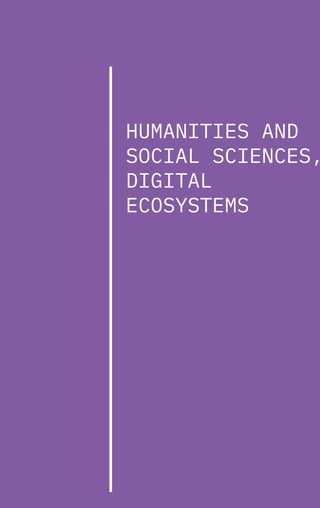 58
HUMANITIES AND
SOCIAL SCIENCES,
DIGITAL
ECOSYSTEMS
 