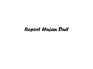 Report Hujan Duit
 