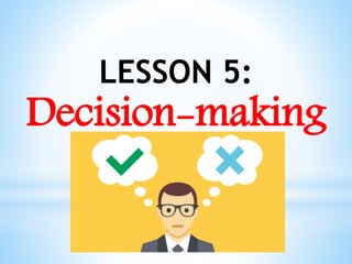 LESSON 5:
Decision-making
 