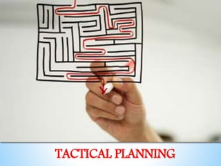 TACTICAL PLANNING
 