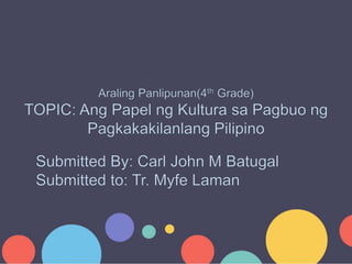 Ang Papel ng Kultura sa Pagbuo ng Pagkakakilanlang Pilipino