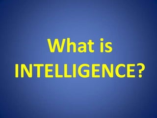 What is INTELLIGENCE?