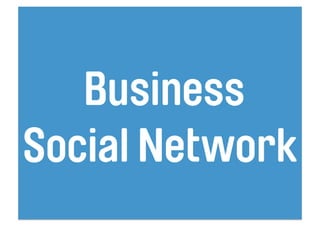Business
Social Network
 