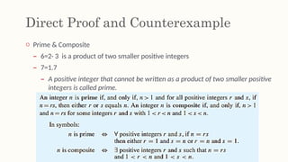 Direct Proof and Counterexample
o Prime & Composite
– 6=2· 3 is a product of two smaller positive integers
– 7=1.7
– A positive integer that cannot be written as a product of two smaller positive
integers is called prime.
 