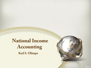 National Income
Accounting
Karl S. Olimpo
 
