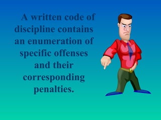 A written code of
discipline contains
an enumeration of
 specific offenses
     and their
  corresponding
     penalties.
 