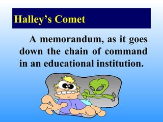 Halley’s Comet
    A memorandum, as it goes
 down the chain of command
 in an educational institution.
 