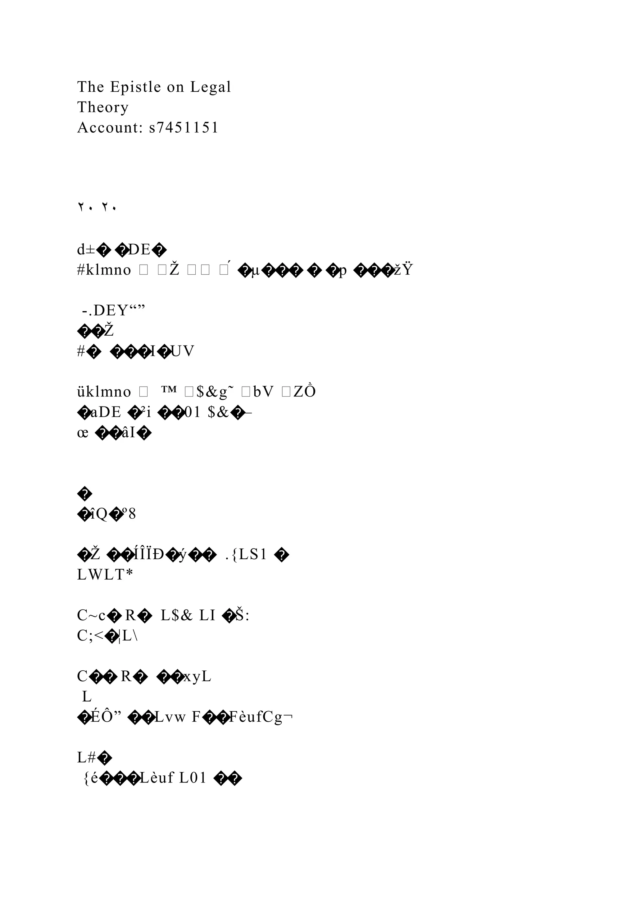 The Epistle on Legal
Theory
Account: s7451151
٢٠ ٢٠
d±� �DE�
#klmno � �Ž �� �́ �µ��� � �p ���žŸ
-.DEY“”
��Ž
#� ���I�UV
üklmno � ™ �$&g˜ �bV �ZỒ
�aDE �²i ��01 $&�–
œ ��âI�
�
�îQ�º8
�Ž ��ÍÎÏÐ�ý�� .{LS1 �
LWLT*
C~c� R� L$& LI �Š:
C;<�¦L
C�� R� ��xyL
L
�ÉÔ” ��Lvw F��FèufCg¬
L#�
{é���Lèuf L01 ��
 