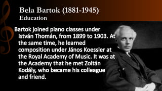 Bela Bartok (1881-1945)
Education
 