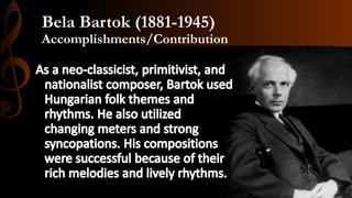 Bela Bartok (1881-1945)
Accomplishments/Contribution
 